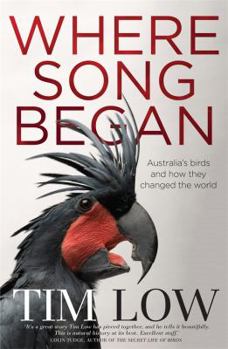 Where Song Began: Australia's Birds and How They Changed the World