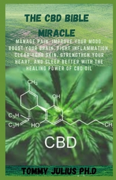 Paperback The CBD Bible Miracle: Manage Pain, Improve Your Mood, Boost Your Brain, Fight Inflammation, Clear Your Skin, Strengthen Your Heart, and Slee Book