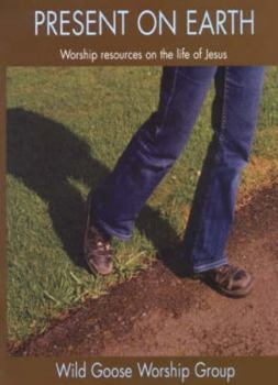 Paperback Present on Earth: Worship Resources and Readings on the Life of Jesus Book