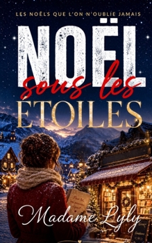 Noël sous les Étoiles: Un roman de Noël cosy, émouvant et lumineux sur le retour aux sources, les secondes chances et les secrets de famille. (French Edition)
