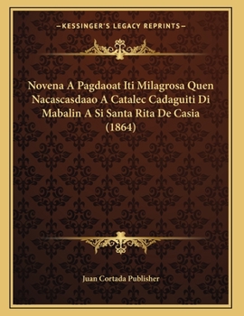 Novena A Pagdaoat Iti Milagrosa Quen Nacascasdaao A Catalec Cadaguiti Di Mabalin A Si Santa Rita De Casia
