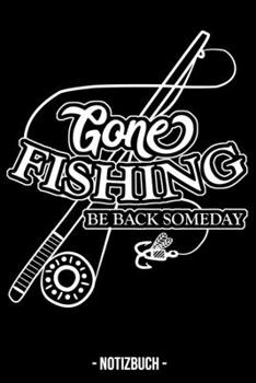 Notizbuch - Gone Fishing: A5 Story Papier mit Zeichnungs Box Notizblock To Do Tagebuch Notizzettel Wochenplaner Journal für Fischer, Fliegenfischer und Angler (German Edition)
