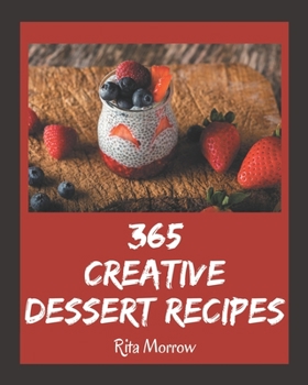 Paperback 365 Creative Dessert Recipes: A Dessert Cookbook You Will Need Book
