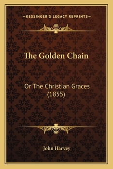 Paperback The Golden Chain: Or The Christian Graces (1855) Book