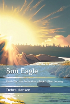 Paperback Sun Eagle: Earth Warriors Collection - Book 1 River Journey Book