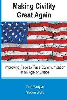 Paperback Making Civility Great Again: Improving Face to Face Communication in an Age of Chaos Book