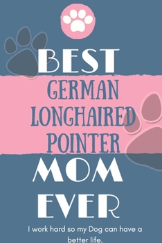 Paperback Best German Longhaired Pointer Mom Ever Notebook Gift: Lined Notebook / Journal Gift, 120 Pages, 6x9, Soft Cover, Matte Finish Book