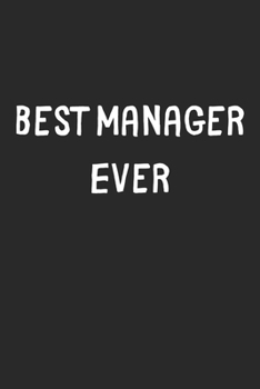Paperback Best Manager Ever: Lined Journal, 120 Pages, 6 x 9, Manager Gift Idea, Black Matte Finish (Best Manager Ever Journal) Book