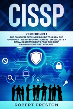 Paperback Cissp: 2 Books in 1: The Complete Beginner's Guide to Learn the Fundamentals of Information System Security + Tips and Strate Book