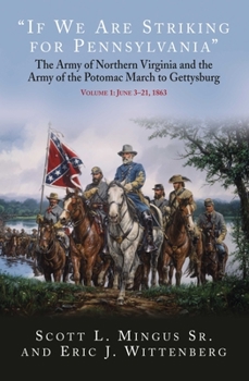Hardcover "If We Are Striking for Pennsylvania": The Army of Northern Virginia and the Army of the Potomac March to Gettysburg - Volume 1: June 3-21, 1863 Book