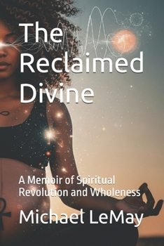 Paperback The Reclaimed Divine: A Memoir of Spiritual Revolution and Wholeness Book