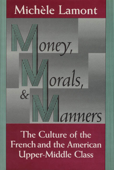 Hardcover Money, Morals, and Manners: The Culture of the French and the American Upper-Middle Class Book