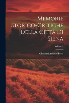 Paperback Memorie Storico-critiche Della Città Di Siena; Volume 1 Book