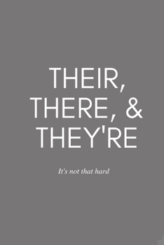 Paperback Their, There, & They're: it's not that hard: Journal Notebook Funny Gift For Co-Workers, Teachers and Grammar Snob Friends/ 6 X 9 Wide Ruled Jo Book