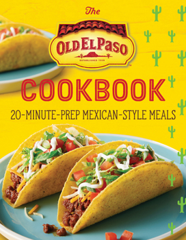 Paperback The Old El Paso Cookbook: 20-Minute-Prep Mexican-Style Meals Book