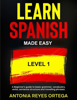 Paperback Learn Spanish Made Easy Level 1: A Beginner's guide to basic grammar, vocabulary, verbs, sentence structure and traveling phrases [Large Print] Book