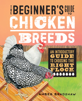 Paperback The Beginner's Guide to Chicken Breeds: An Introductory Guide to Choosing the Right Flock Book
