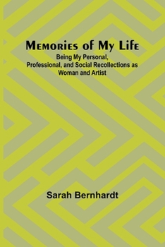 Paperback Memories of My Life; Being My Personal, Professional, and Social Recollections as Woman and Artist Book