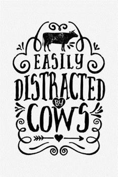 Easily Distracted By Cows: Cow Lined Notebook, Journal, Organizer, Diary, Composition Notebook, Gifts for Cow Lovers