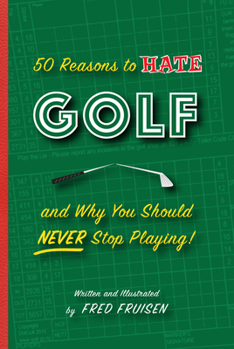 Hardcover 50 Reasons to Hate Golf and Why You Should Never Stop Playing Book
