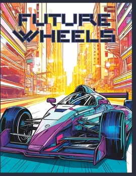 Paperback Future Wheels: A Futuristic Vehicle Coloring Adventure Book
