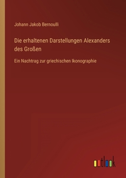 Die erhaltenen Darstellungen Alexanders des Großen: Ein Nachtrag zur griechischen Ikonographie