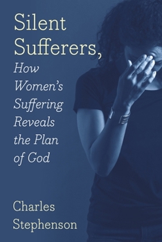 Paperback Silent Sufferers: How Women's Suffering Reveals The Plan God Book