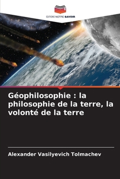 Géophilosophie: la philosophie de la terre, la volonté de la terre (French Edition)