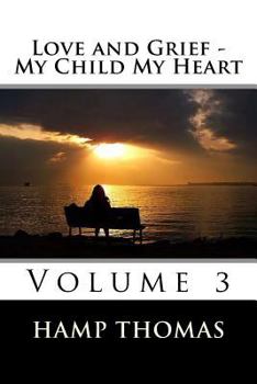 Paperback Love and Grief - My Child My Heart: Volume 3 Book