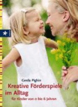 Paperback Kreative Förderspiele im Alltag für Kinder von 0 bis 6 Jahren [German] Book