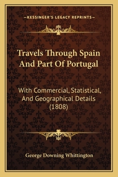 Travels Through Spain And Part Of Portugal: With Commercial, Statistical, And Geographical Details