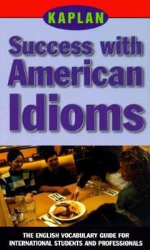 Paperback Kaplan Success with American Idioms: The English Vocabulary Guide for International Students and Professionals Book