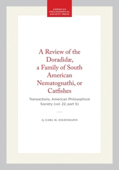 A Review of the Doradidæ, a Family of South American Nematognathi, or Catfishes: Transactions, American Philosophical Society (vol. 22, part 5) (Transactions of the American Philosophical Society)