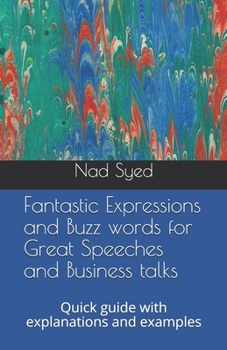 Paperback Fantastic Expressions and Buzz words for Great Speeches and Business talks: Quick guide with explanations and examples Book