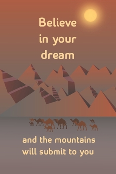 Believe in your dream and the mountains will submit to you: faith can move mountains Journal Gift, 110 Pages, 6x9, Soft Cover, Matte Finish