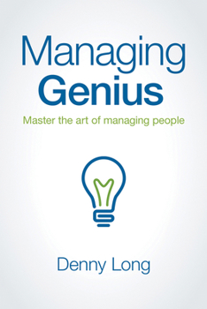 Managing Genius: Master the art of managing people