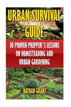 Paperback Urban Survival Guide: 30 Proven Prepper's Lessons On Homesteading and Urban Gardening Book