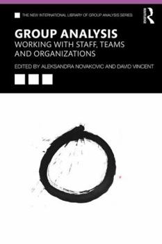 Group Analysis: Working with Staff, Teams and Organizations - Book  of the New International Library of Group Analysis