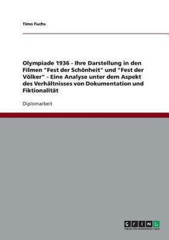 Paperback Olympiade 1936 - Ihre Darstellung in den Filmen "Fest der Schönheit" und "Fest der Völker" - Eine Analyse unter dem Aspekt des Verhältnisses von Dokum [German] Book