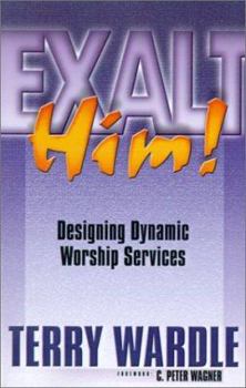 Paperback Exalt Him! Designing Dynamic Worship Services Book