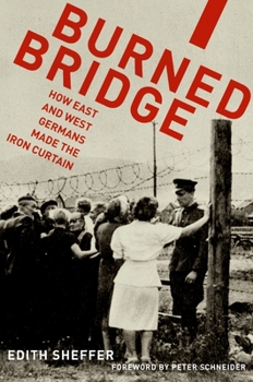 Hardcover Burned Bridge: How East and West Germans Made the Iron Curtain Book