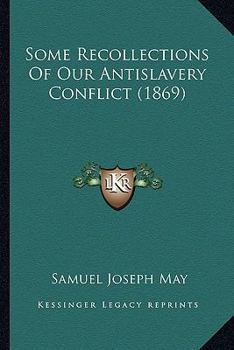 Paperback Some Recollections Of Our Antislavery Conflict (1869) Book