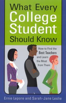 Paperback What Every College Student Should Know: How to Find the Best Teachers and Learn the Most from Them Book