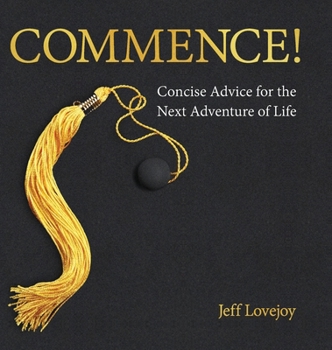 Hardcover Commence!: Concise Advice for the Next Adventure of Life Book