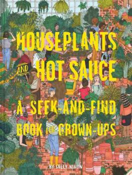 Hardcover Houseplants and Hot Sauce: A Seek-And-Find Book for Grown-Ups Book