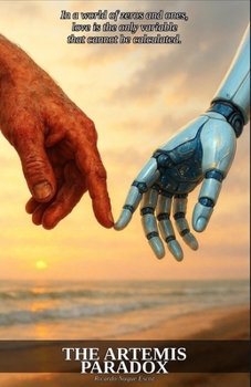 The Artemis Paradox: In a world of zeros and ones, love is the only variable that cannot be calculated