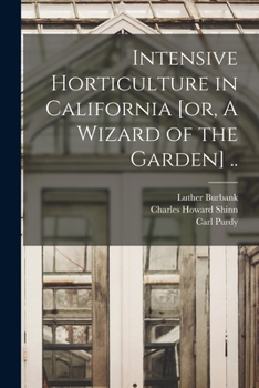 Paperback Intensive Horticulture in California [or, A Wizard of the Garden] .. Book