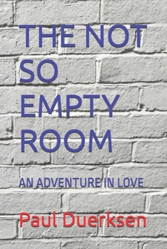 THE NOT SO EMPTY ROOM: AN ADVENTURE IN LOVE
