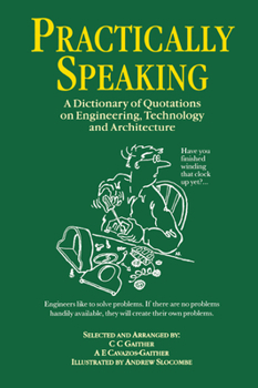 Hardcover Practically Speaking: A Dictionary of Quotations on Engineering, Technology and Architecture Book