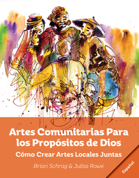 Paperback Artes Comunitarias Para los Propósitos de Dios: Como Crear Arte Local Juntos [Spanish] Book